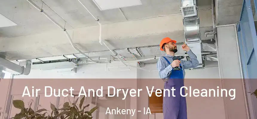  Air Duct And Dryer Vent Cleaning Ankeny - IA