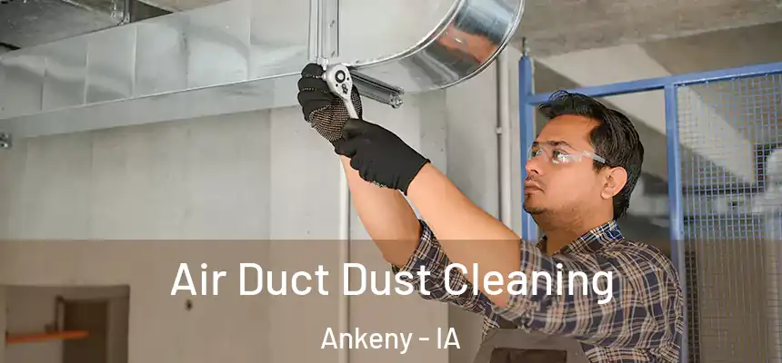  Air Duct Dust Cleaning Ankeny - IA