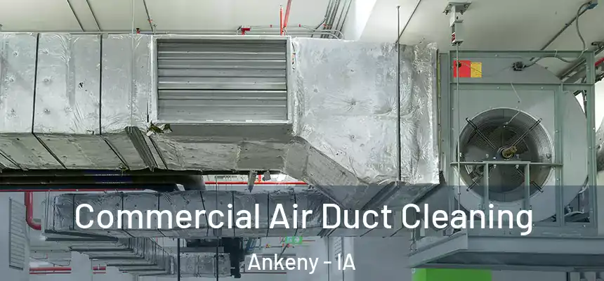  Commercial Air Duct Cleaning Ankeny - IA