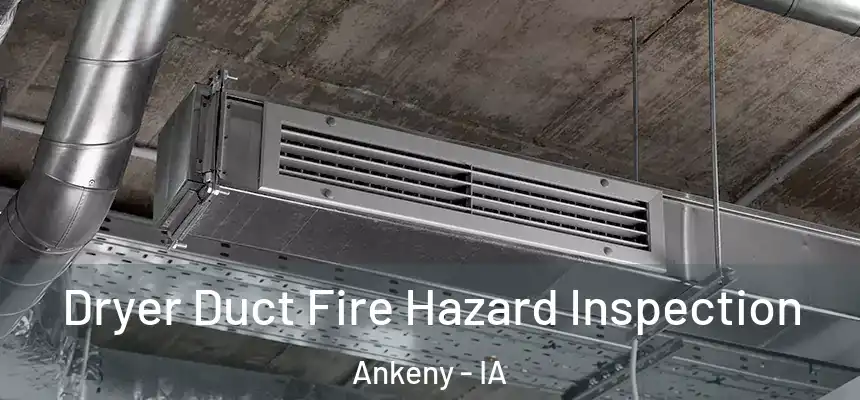  Dryer Duct Fire Hazard Inspection Ankeny - IA