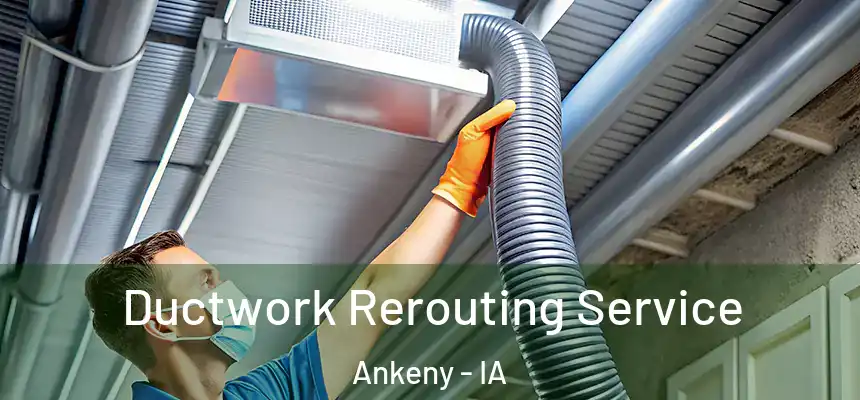  Ductwork Rerouting Service Ankeny - IA