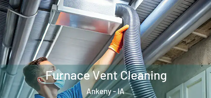  Furnace Vent Cleaning Ankeny - IA