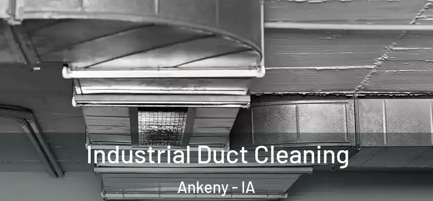  Industrial Duct Cleaning Ankeny - IA
