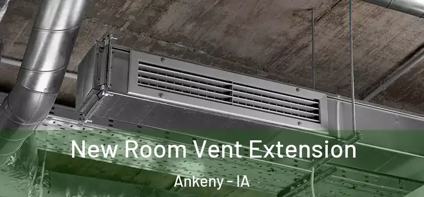  New Room Vent Extension Ankeny - IA