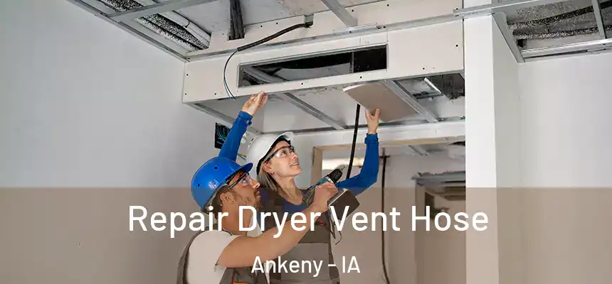  Repair Dryer Vent Hose Ankeny - IA